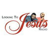 Looking to Jesus Radio